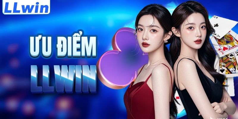 LLwin – Trang Game Chính Thức CASINO724 Từ LLwin > Nạp Đầu Tặng 100% 11 Lợi thế nổi trội của thương hiệu LLWIN